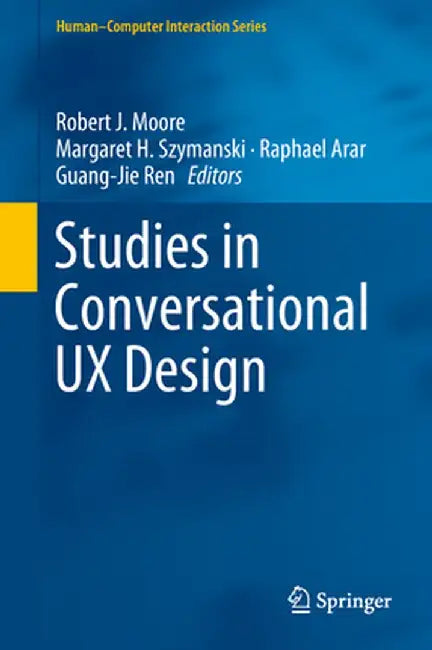 Studies in Conversational UX Design by Robert J. Moore