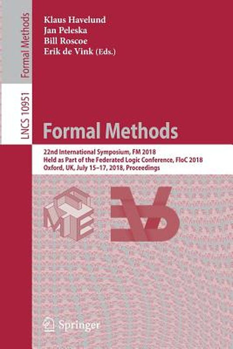 Formal Methods: 22nd International Symposium, FM 2018, Held as Part of the Federated Logic Conference, Floc 2018, Oxford, Uk, July 15- by Klaus Havelund