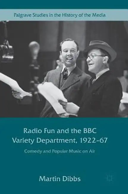 Radio Fun and the BBC Variety Department, 1922--67: Comedy and Popular Music on Air by Martin Dibbs