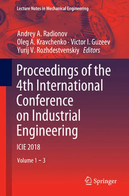 Proceedings of the 4th International Conference on Industrial Engineering: Icie 2018 by Andrey A. Radionov