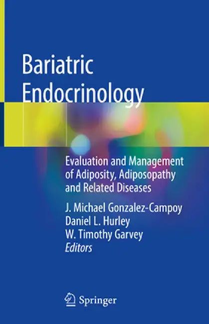 Bariatric Endocrinology: Evaluation and Management of Adiposity, Adiposopathy and Related Diseases by J. Michael Gonzalez-Campoy