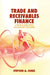 Trade and Receivables Finance: A Practical Guide to Risk Evaluation and Structuring by Stephen a. Jones