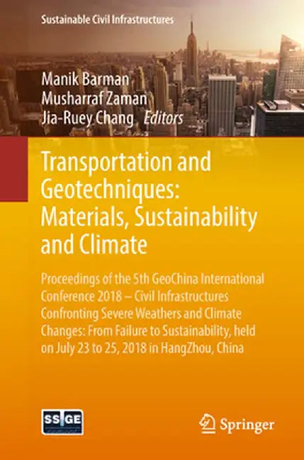 Transportation and Geotechniques: Materials, Sustainability and Climate: Proceedings of the 5th Geochina International Conference 2018 - Civil Infrast by Manik Barman