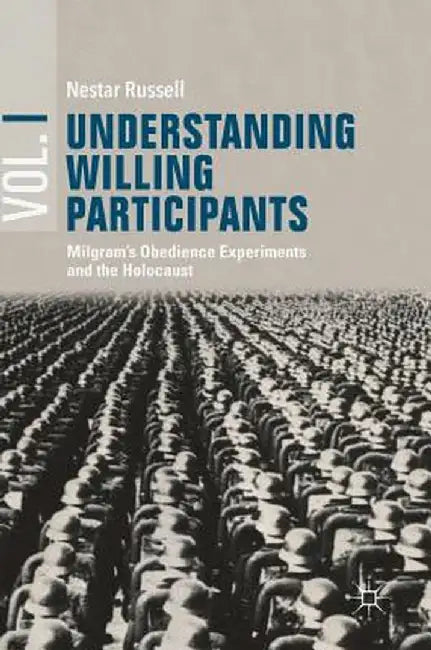 Understanding Willing Participants, Volume 1: Milgram's Obedience Experiments and the Holocaust by Nestar Russell