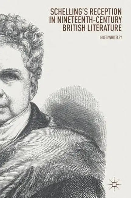 Schelling's Reception in Nineteenth-Century British Literature by Giles Whiteley