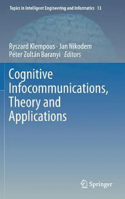 Cognitive Infocommunications, Theory and Applications by Ryszard Klempous