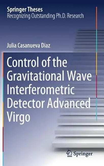 Control of the Gravitational Wave Interferometric Detector Advanced Virgo by Julia Casanueva Diaz