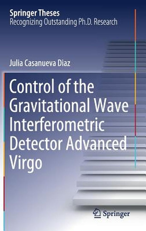 Control of the Gravitational Wave Interferometric Detector Advanced Virgo by Julia Casanueva Diaz