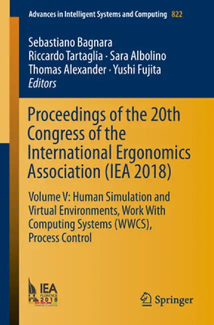Proceedings of the 20th Congress of the International Ergonomics Association (Iea 2018): Volume V: Human Simulation and Virtual Environments, Work wit by Sebastiano Bagnara