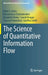 The Science of Quantitative Information Flow by Alvim, M.S.