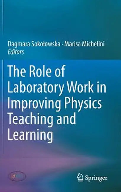 The Role of Laboratory Work in Improving Physics Teaching and Learning by Dagmara Sokolowska