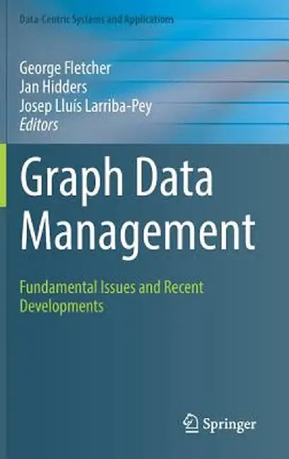 Graph Data Management: Fundamental Issues and Recent Developments by George Fletcher