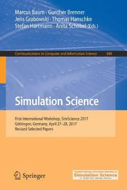 Simulation Science: First International Workshop, Simscience 2017, Göttingen, Germany, April 27-28, 2017, Revised Selected Papers by Marcus Baum