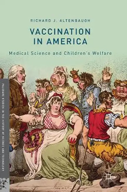 Vaccination in America: Medical Science and Children's Welfare by Richard J. Altenbaugh
