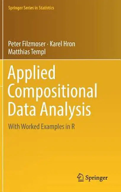 Applied Compositional Data Analysis: With Worked Examples in R by Peter Filzmoser