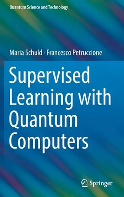 Supervised Learning with Quantum Computers by Maria Schuld
