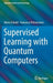 Supervised Learning with Quantum Computers by Maria Schuld