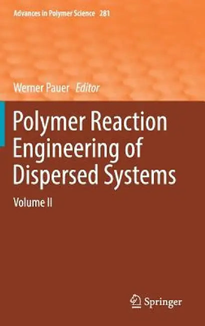 Polymer Reaction Engineering of Dispersed Systems: Volume II by Werner Pauer
