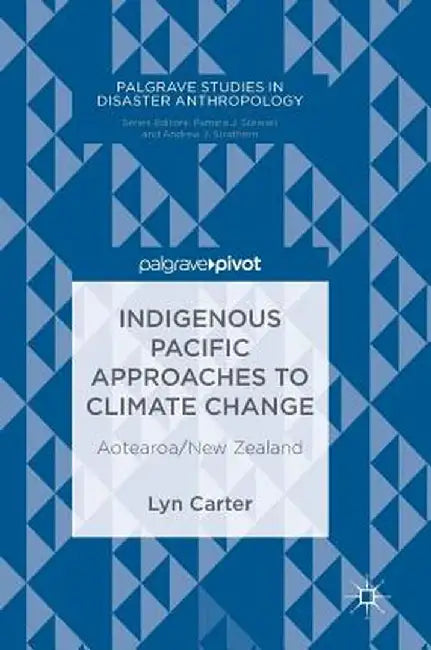 Indigenous Pacific Approaches to Climate Change: Aotearoa/New Zealand by Lyn Carter