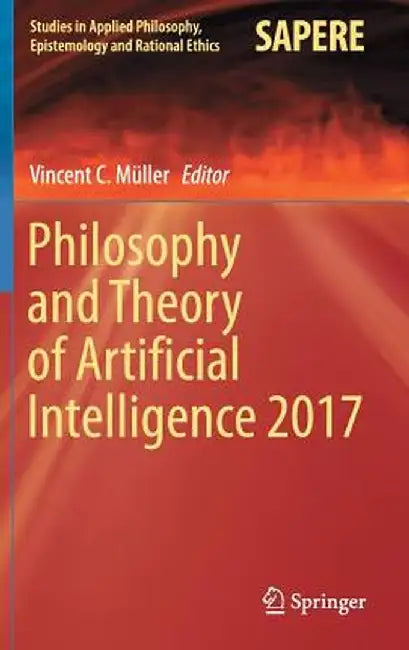 Philosophy and Theory of Artificial Intelligence 2017 by Vincent C. Müller