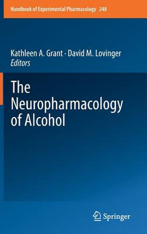 The Neuropharmacology of Alcohol by Kathleen A. Grant