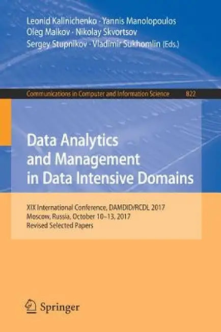 Data Analytics and Management in Data Intensive Domains: XIX International Conference, Damdid/Rcdl 2017, Moscow, Russia, October 10-13, 2017, Revised by Leonid Kalinichenko