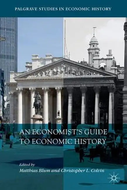 An Economist's Guide to Economic History by Matthias Blum