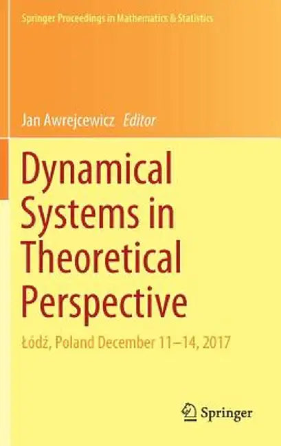Dynamical Systems in Theoretical Perspective: Lódź, Poland December 11 -14, 2017 by Jan Awrejcewicz