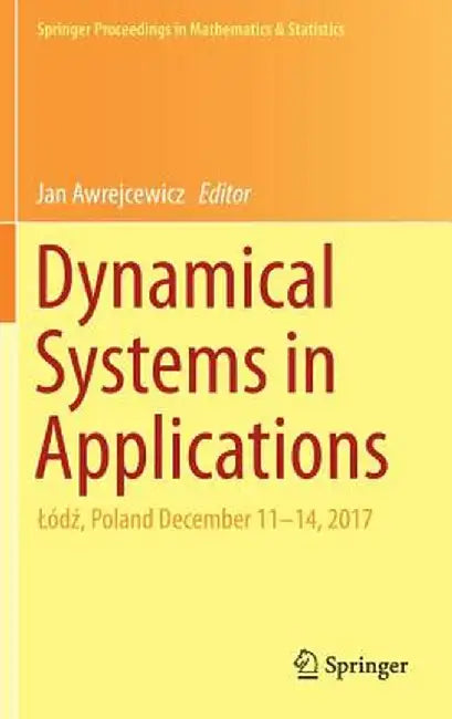 Dynamical Systems in Applications: Lódź, Poland December 11-14, 2017 by Jan Awrejcewicz