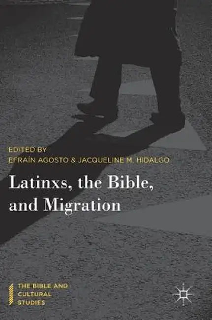 Latinxs, the Bible, and Migration by Efraín Agosto
