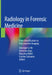 Radiology in Forensic Medicine: From Identification to Post-Mortem Imaging by Giuseppe Lo Re