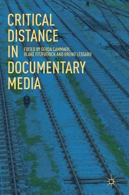 Critical Distance in Documentary Media by Gerda Cammaer