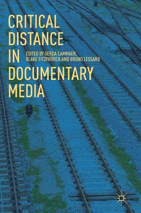 Critical Distance in Documentary Media by Gerda Cammaer