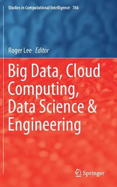 Big Data, Cloud Computing, Data Science & Engineering by Roger Lee