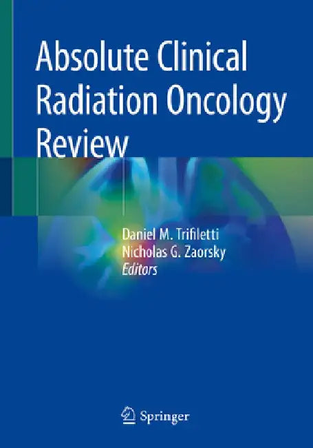 Absolute Clinical Radiation Oncology Review by Daniel M. Trifiletti