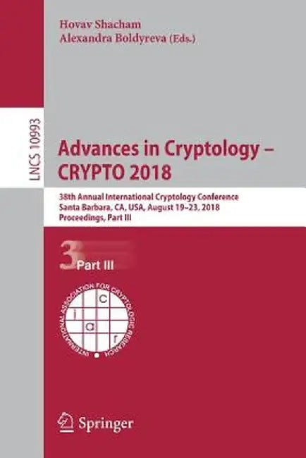 Advances in Cryptology - Crypto 2018: 38th Annual International Cryptology Conference, Santa Barbara, Ca, Usa, August 19-23, 2018, Proceedings, Part I by Hovav Shacham