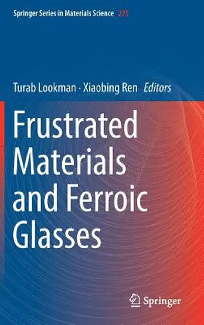 Frustrated Materials and Ferroic Glasses by Turab Lookman