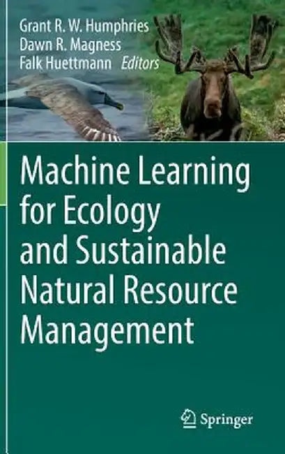 Machine Learning for Ecology and Sustainable Natural Resource Management by Grant Humphries