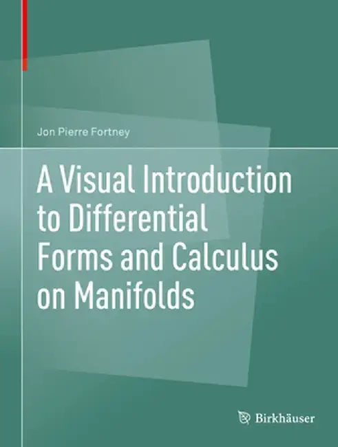 A Visual Introduction to Differential Forms and Calculus on Manifolds- by Fortney