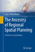 The Ancestry of Regional Spatial Planning: A Planner's Look at History by Louis C. Wassenhoven