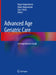 Advanced Age Geriatric Care: A Comprehensive Guide by Nages Nagaratnam
