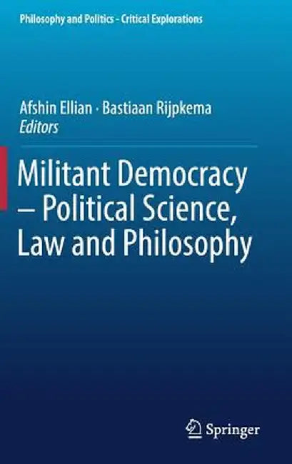 Militant Democracy - Political Science, Law and Philosophy by Afshin Ellian