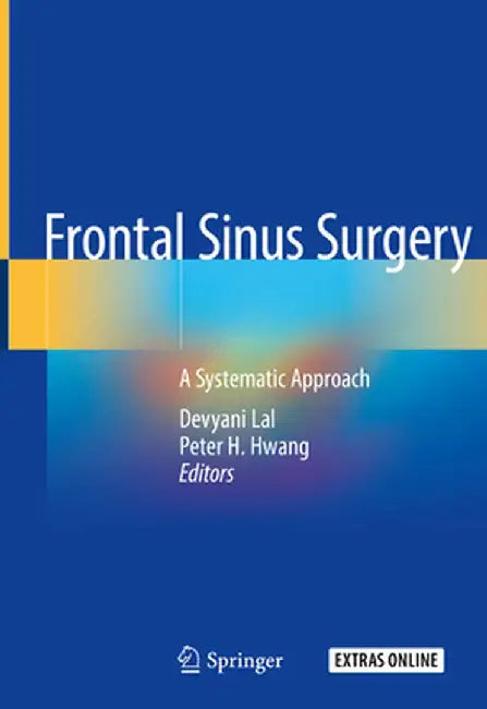 Frontal Sinus Surgery: A Systematic Approach by Devyani Lal
