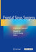 Frontal Sinus Surgery: A Systematic Approach by Devyani Lal