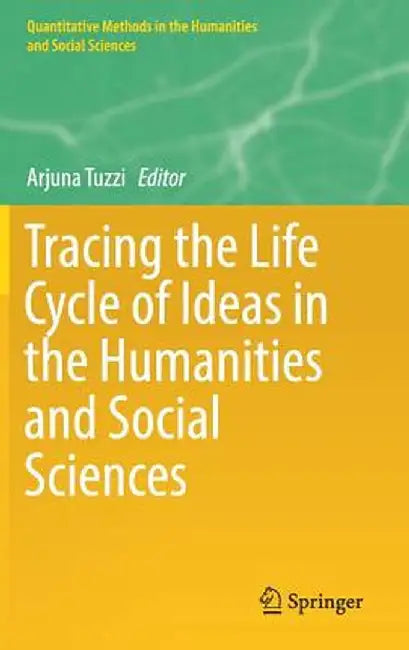 Tracing the Life Cycle of Ideas in the Humanities and Social Sciences by Arjuna Tuzzi