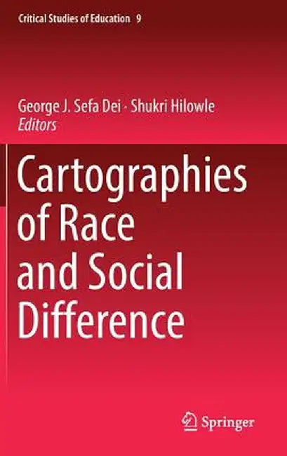 Cartographies of Race and Social Difference by George J. Sefa Dei