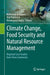 Climate Change, Food Security and Natural Resource Management: Regional Case Studies from Three Continents by Mohamed Behnassi
