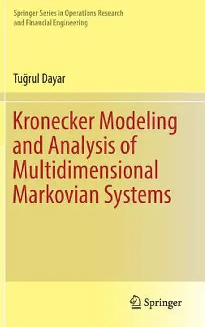 Kronecker Modeling and Analysis of Multidimensional Markovian Systems by Tuğrul Dayar