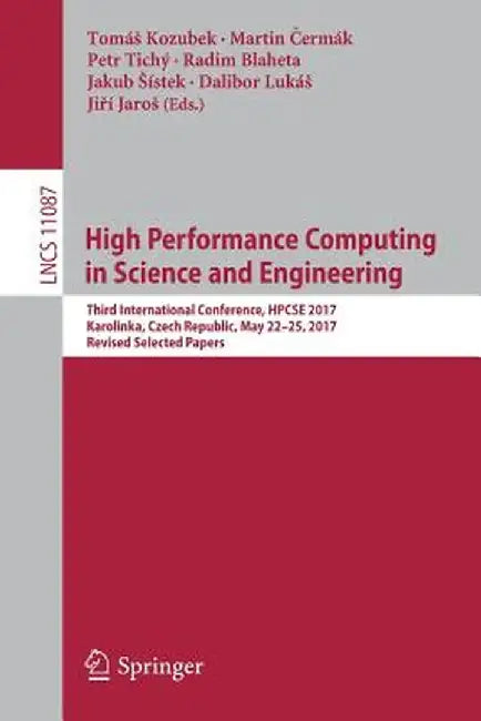 High Performance Computing in Science and Engineering: Third International Conference, Hpcse 2017, Karolinka, Czech Republic, May 22-25, 2017, Revised by Tomás Kozubek