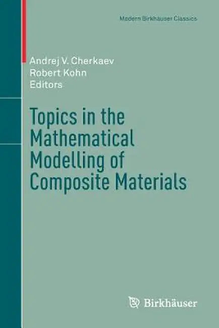 Topics in the Mathematical Modelling of Composite Materials by Andrej V. Cherkaev